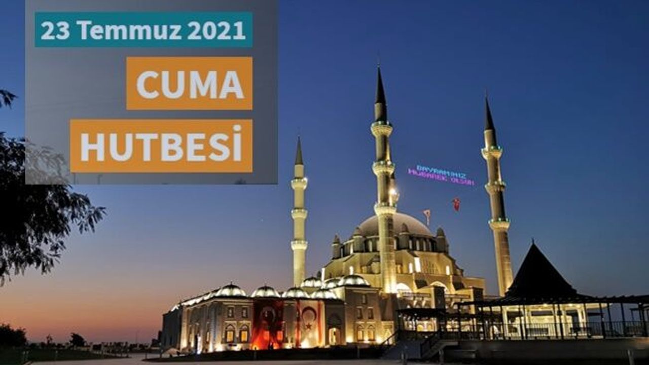 23 Temmuz 2021-Diyanet Cuma Hutbesi HUTBEYİ İNDİR
