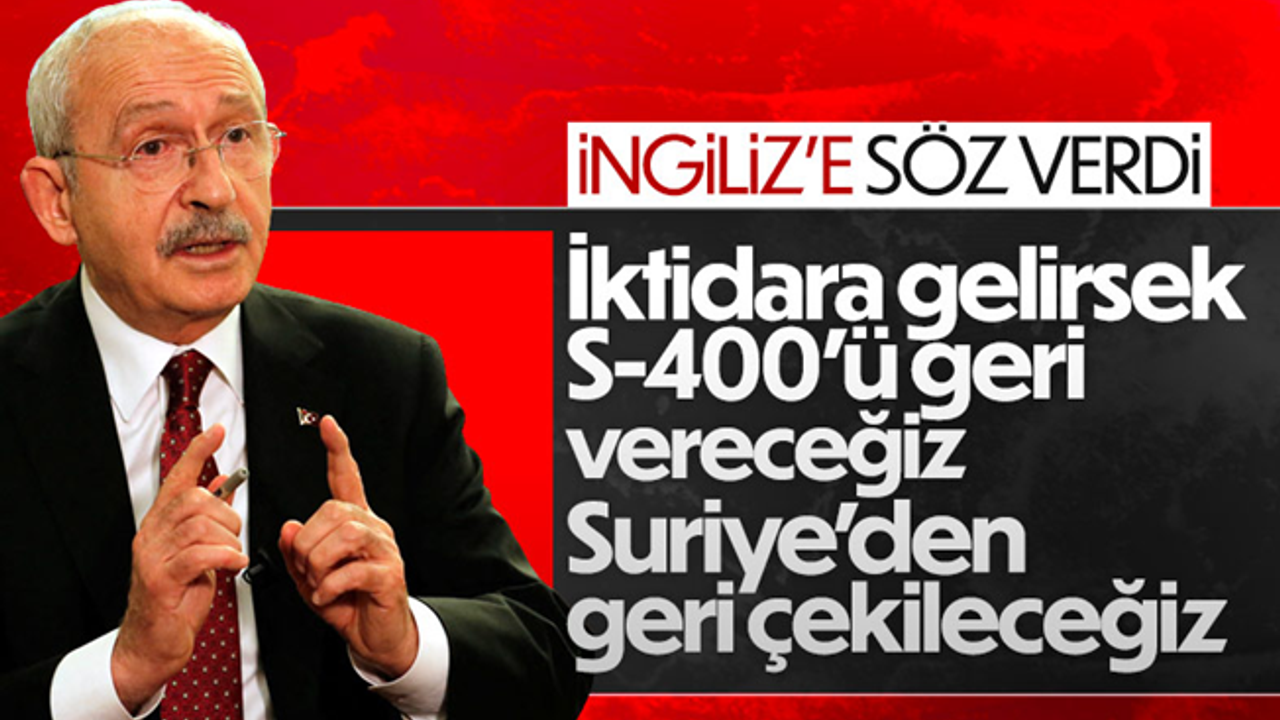 Kılıçdaroğlu  iktidara gelmeleri halinde S-400'leri geri vereceklerini söyledi!
