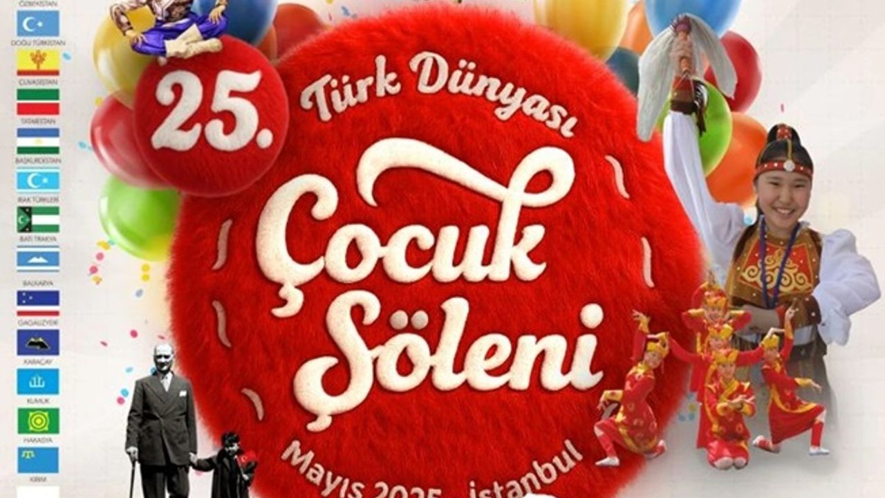 25. Türk Dünyası Çocuk Şöleni İstanbul’da başlıyor