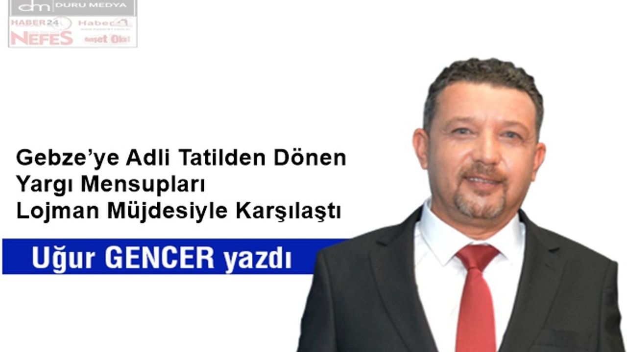 Gebze’ye Adli Tatilden Dönen Yargı Mensupları Lojman Müjdesiyle Karşılaştı