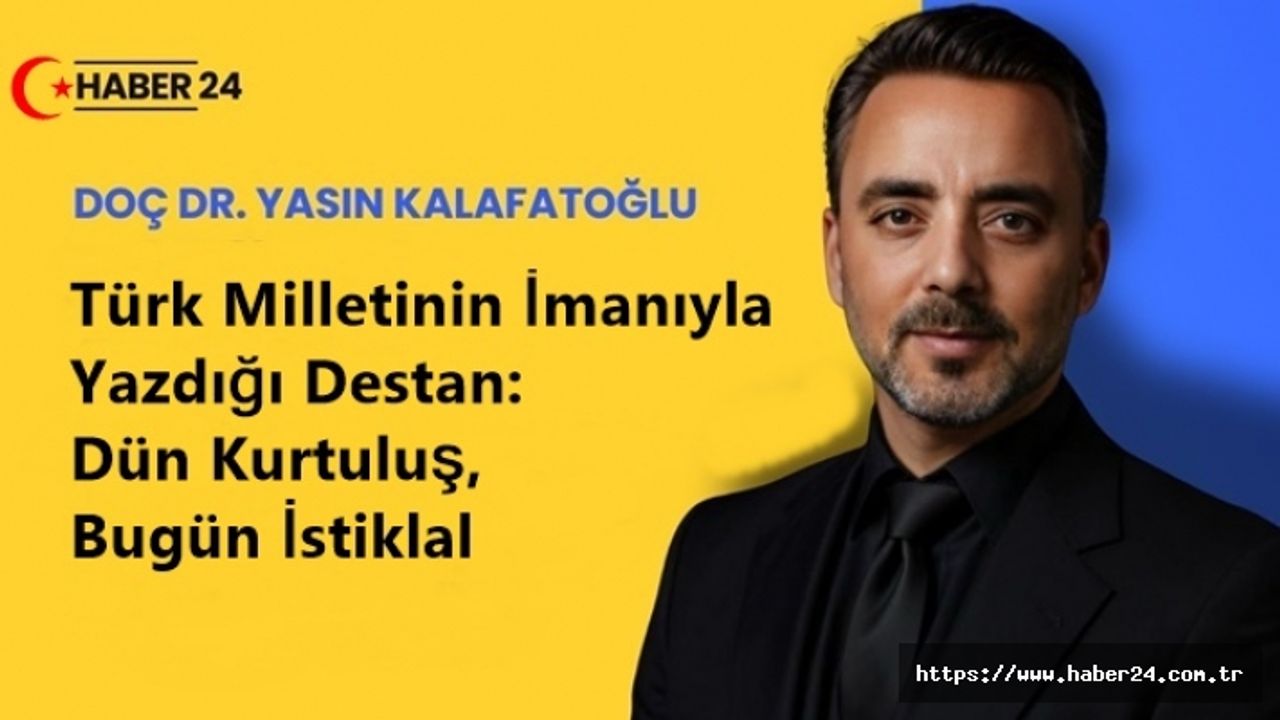 Türk Milletinin İmanıyla Yazdığı Destan: Dün Kurtuluş, Bugün İstiklal