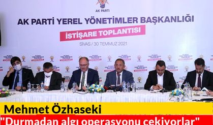 Mehmet Özhaseki "Durmadan algı operasyonu çekiyorlar"