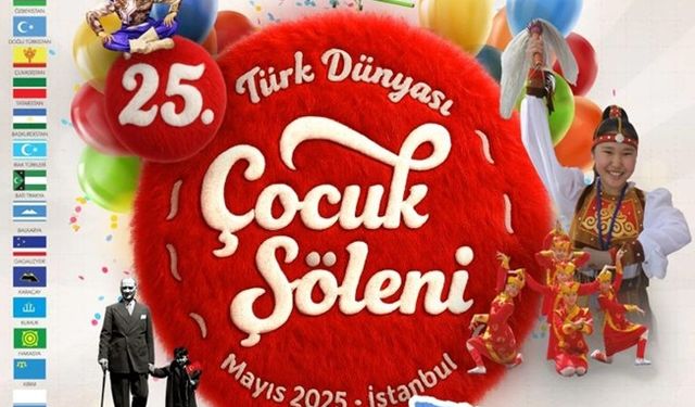 25. Türk Dünyası Çocuk Şöleni İstanbul’da başlıyor
