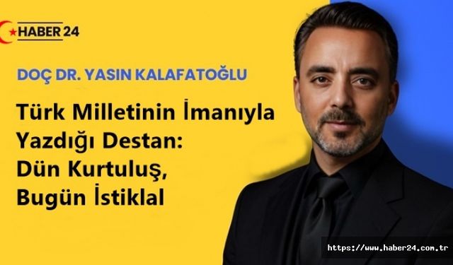 Türk Milletinin İmanıyla Yazdığı Destan: Dün Kurtuluş, Bugün İstiklal