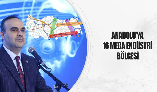 Anadolu'ya 16 Mega Endüstri Bölgesi Açılacak