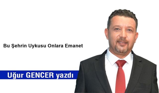 Bu Şehrin Uykusu Onlara Emanet