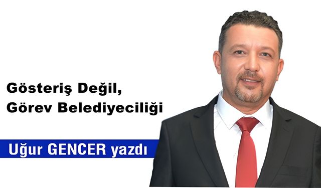 Gösteriş Değil, Görev Belediyeciliği