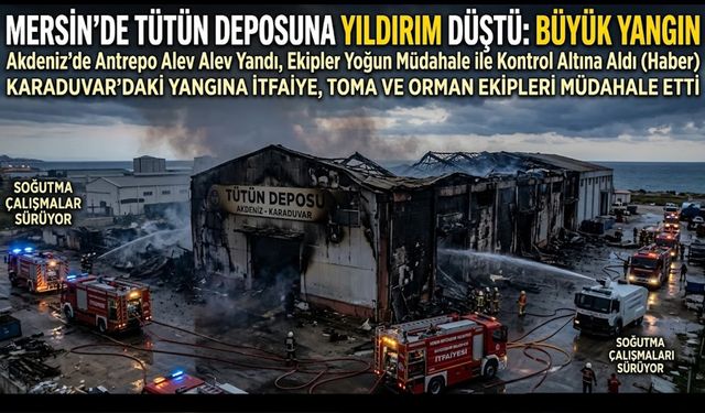 Tütün Deposuna Yıldırım Düştü! İtfaiye ve TOMA Seferber Oldu