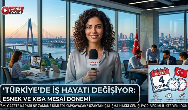 Türkiye’de İş Hayatında Yeni Dönem: Esnek Çalışma ve Dört Günlük Mesai Modeli İncelemede