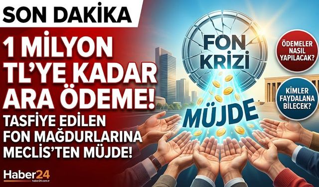 FON KRİZİNDE SON DAKİKA: Ödemeler Başladı Mı? 1 Milyon TL'ye Kadar Ara Ödeme Müjdesi!
