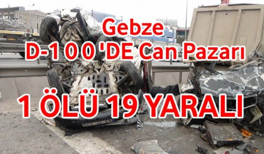 Kocaeli Gebze D100'de Can Pazarı 1 Ölü 19 Yaralı