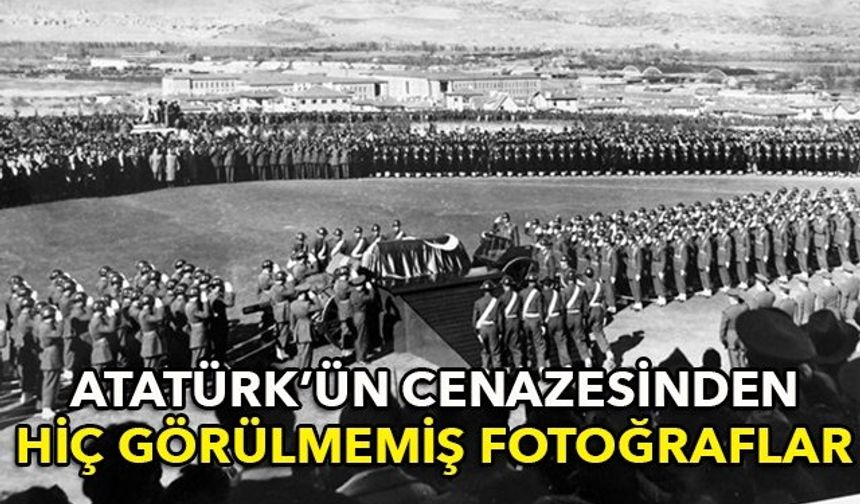 Atatürk'ün cenazesinden hiç görünmeyen fotoğraflar