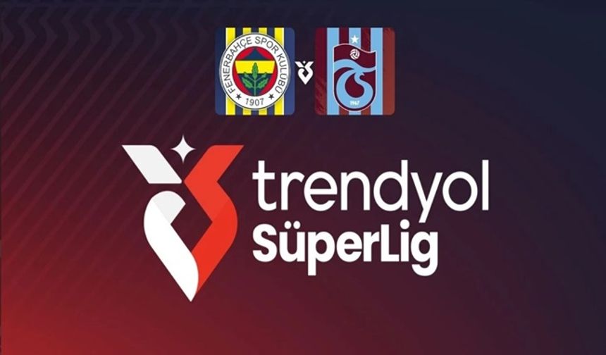 Fenerbahçe-Trabzonspor maçının başlama saati değiştirildi