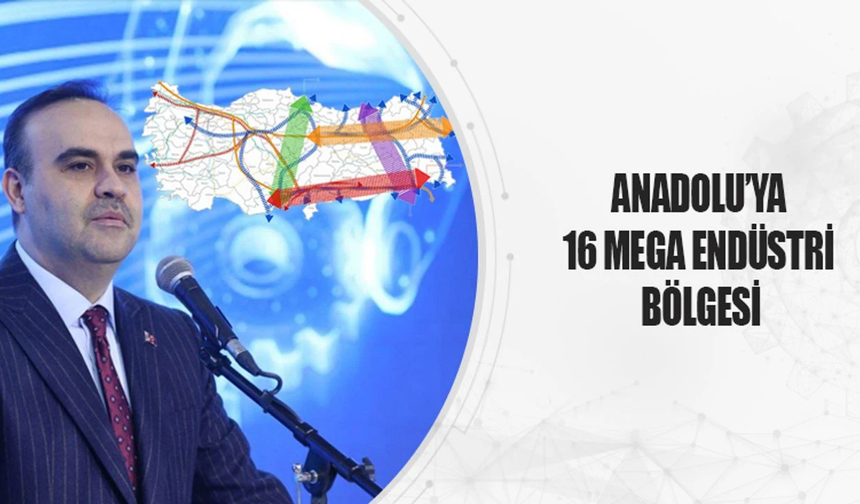 Anadolu'ya 16 Mega Endüstri Bölgesi Açılacak