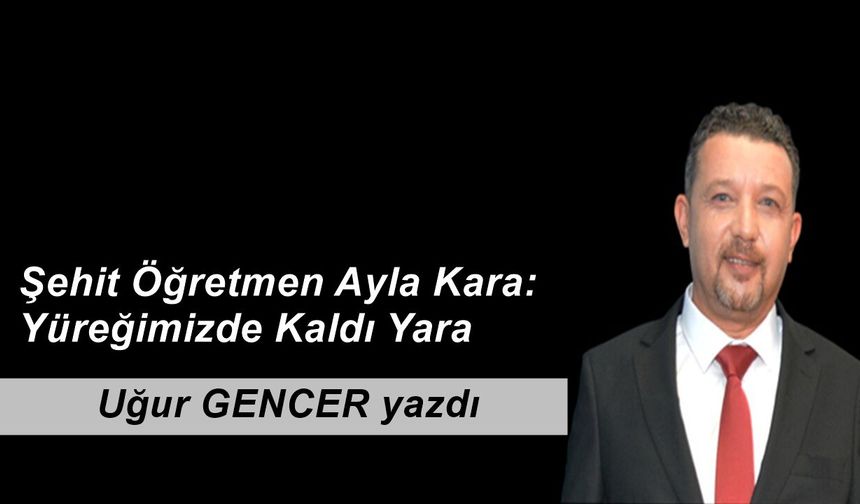 Şehit Öğretmen Ayla Kara: Yüreğimizde Kaldı Yara