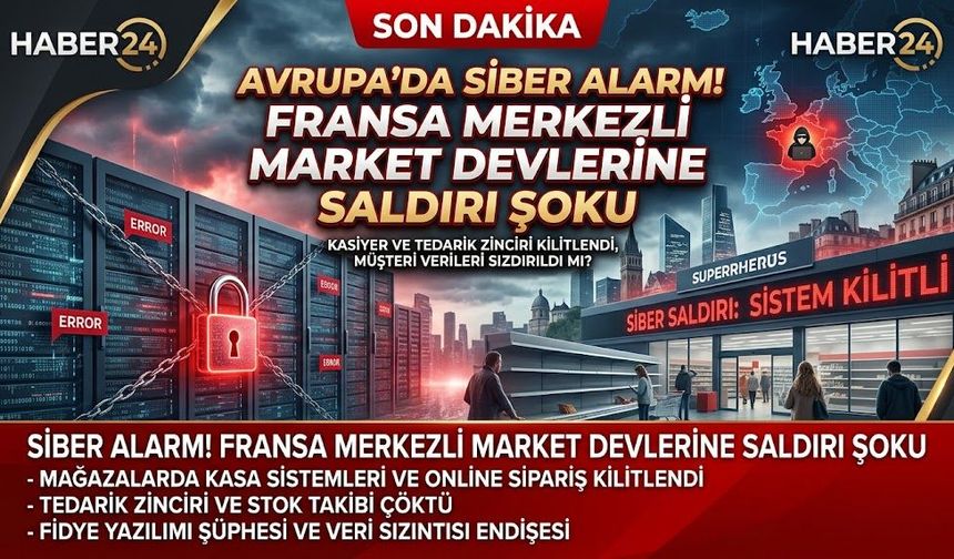 Avrupa'da Siber Alarm! Fransa Merkezli Market Devlerine Saldırı Şoku
