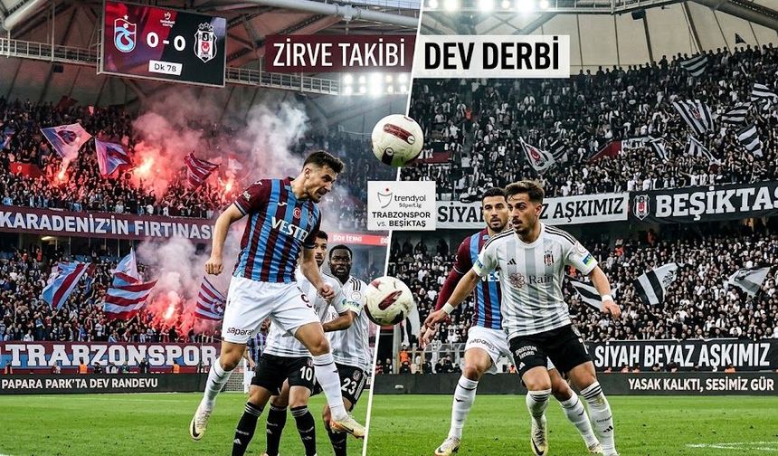 Papara Park’ta Dev Randevu: Trabzonspor ve Beşiktaş Karşı Karşıya!