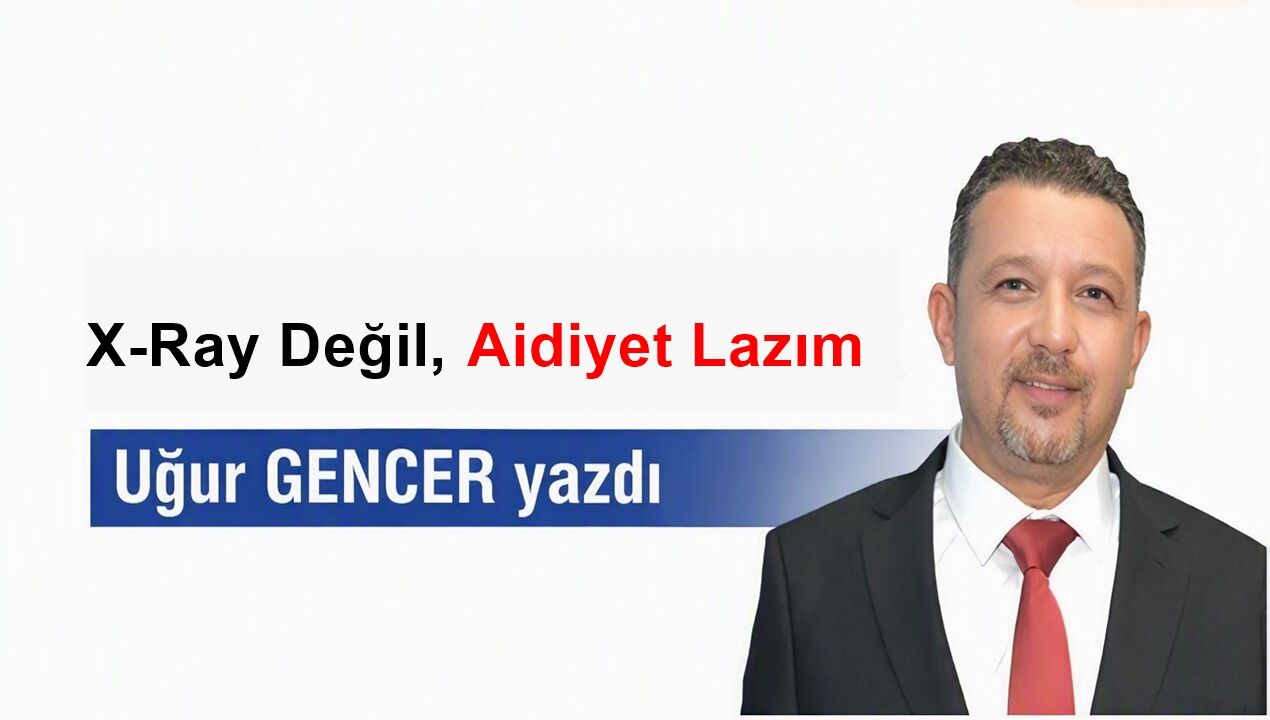 X-Ray Değil, Aidiyet Lazım